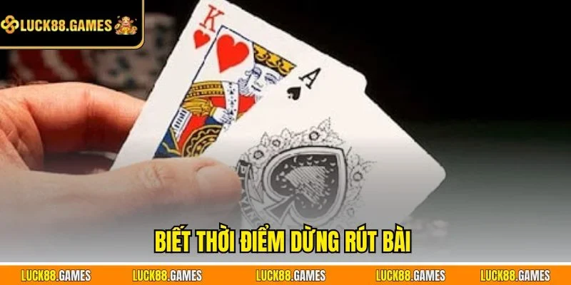 Biết thời điểm dừng rút bài