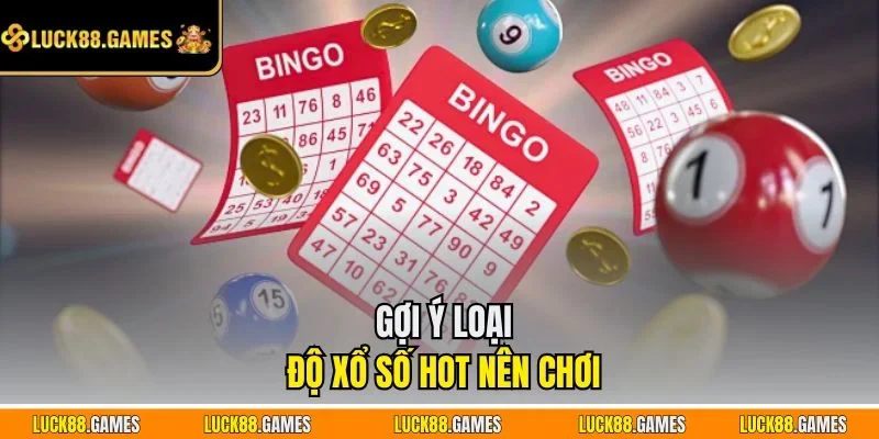 Gợi ý loại độ xổ số hot nên chơi