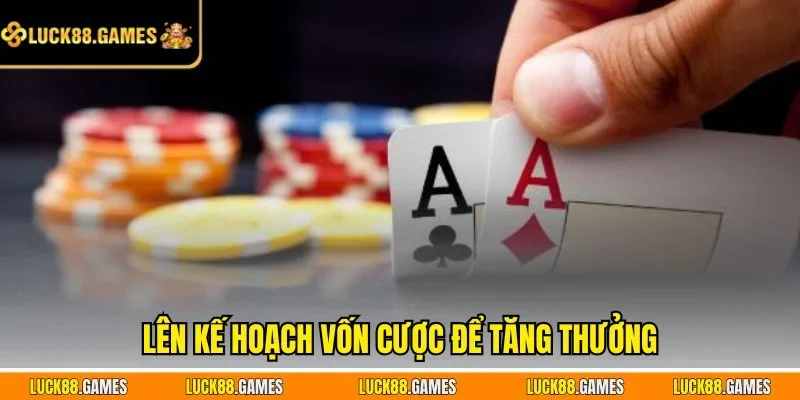 Lên kế hoạch vốn cược để tăng thưởng